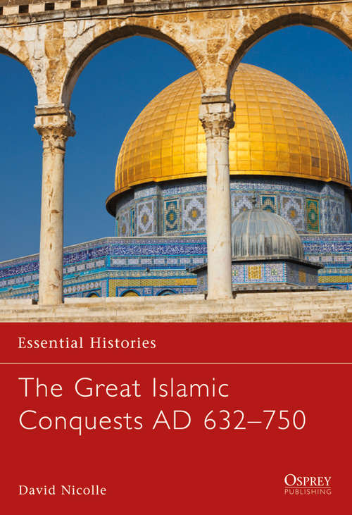 The Great Islamic Conquests AD 632-750