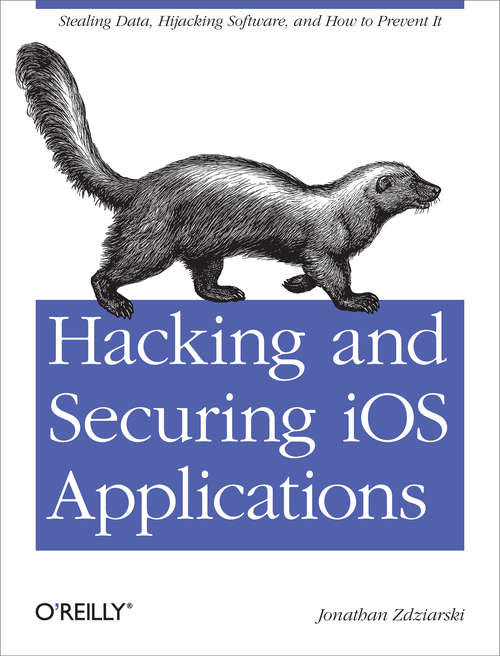 Book cover of Hacking and Securing iOS Applications: Stealing Data, Hijacking Software, and How to Prevent It (Oreilly And Associate Ser.)