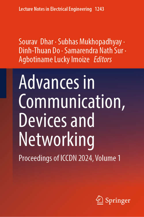 Book cover of Advances in Communication, Devices and Networking: Proceedings of ICCDN 2024, Volume 1 (Lecture Notes in Electrical Engineering #1243)