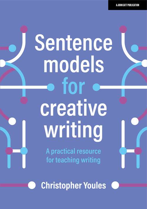 Book cover of Sentence models for creative writing: A practical resource for teaching writing