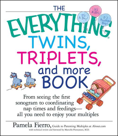 Book cover of The Everything Twins, Triplets, And More Book: From Seeing The First Sonogram To Coordinating Nap Times And Feedings -- All You Need To Enjoy Your Multiples
