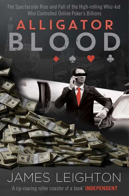 Book cover of Alligator Blood: The Spectacular Rise and Fall of the High-rolling Whiz-kid who Controlled Online Poker's Billions