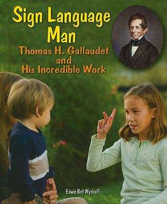 Book cover of Sign Language Man: Thomas H. Gallaudet And His Incredible Work