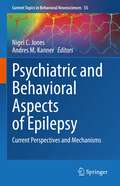 Psychiatric and Behavioral Aspects of Epilepsy: Current Perspectives and Mechanisms (Current Topics in Behavioral Neurosciences #55)