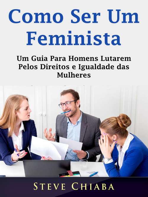 Book cover of Como Ser Um Feminista: Um Guia Para Homens Lutarem Pelos Direitos e Igualdade das Mulheres