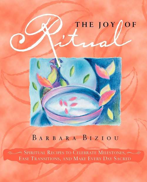 Book cover of The Joy of Ritual: Spiritual Recipies to Celebrate Milestones, Ease Transitions, and Make Every Day Sacred