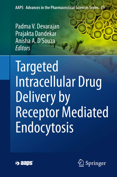 Targeted Intracellular Drug Delivery by Receptor Mediated Endocytosis (AAPS Advances in the Pharmaceutical Sciences Series #39)