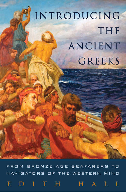 Book cover of Introducing the Ancient Greeks: From Bronze Age Seafarers to Navigators of the Western Mind