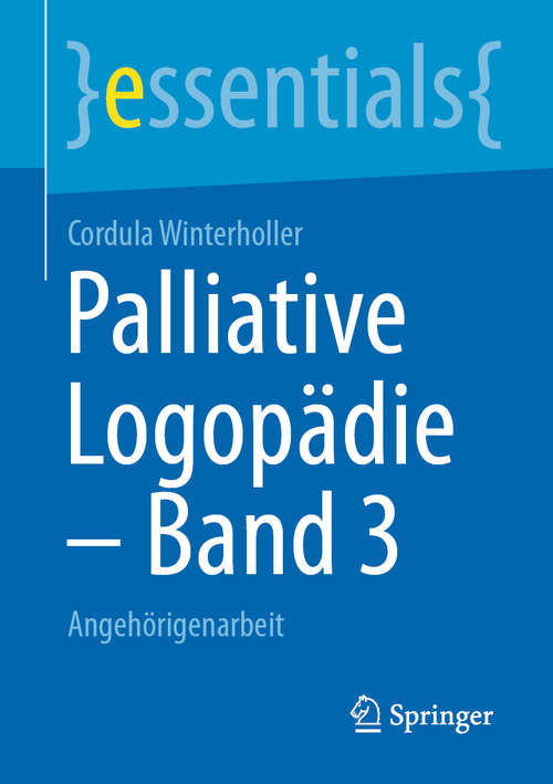 Book cover of Palliative Logopädie – Band 3: Angehörigenarbeit (1. Aufl. 2020) (essentials)