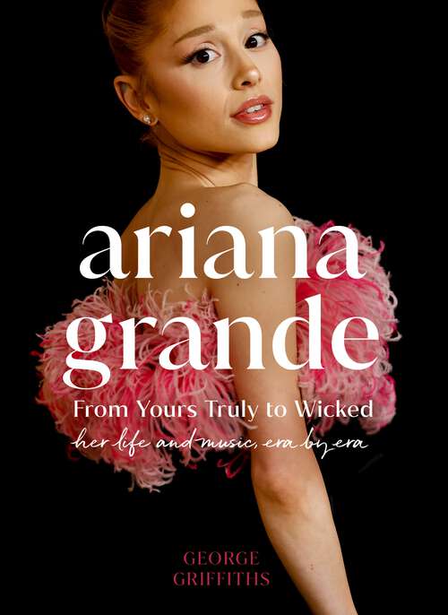 Book cover of Ariana Grande: Her Life and Music, Era by Era
