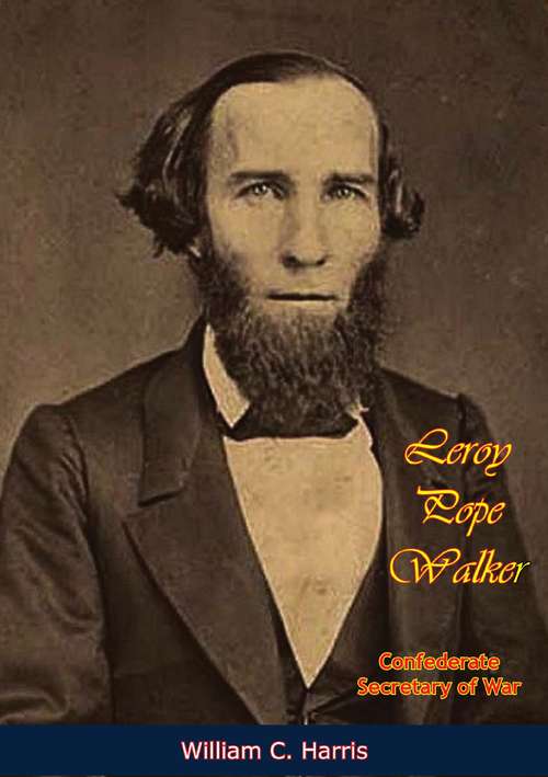 Leroy Pope Walker: Confederate Secretary of War