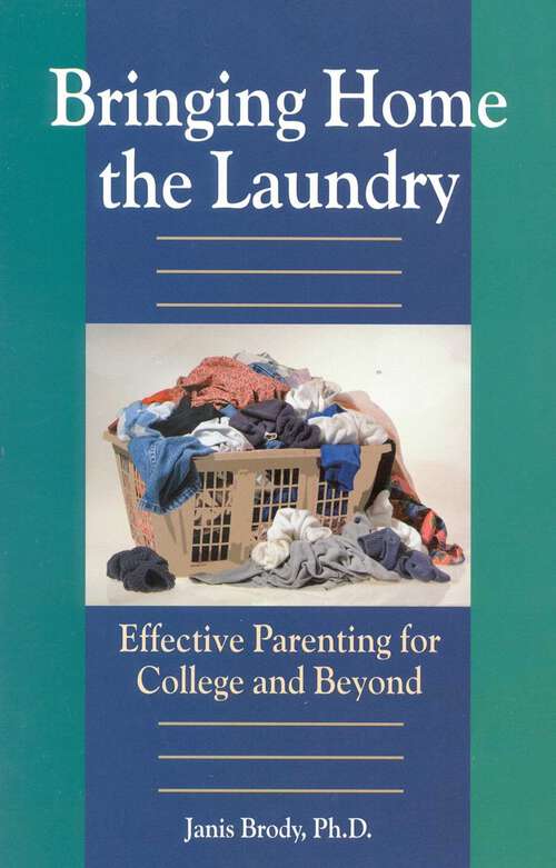 Book cover of Bringing Home the Laundry: Effective Parenting for College and Beyond