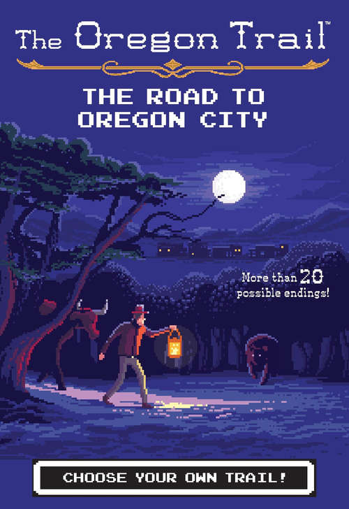 The Road to Oregon City: The Search For Snake River And The Road To Oregon City (The Oregon Trail #4)