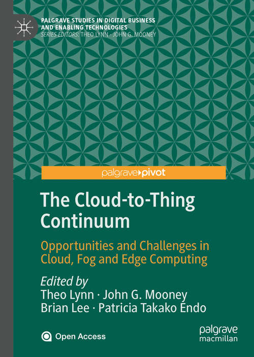 Book cover of The Cloud-to-Thing Continuum: Opportunities and Challenges in Cloud, Fog and Edge Computing (1st ed. 2020) (Palgrave Studies in Digital Business & Enabling Technologies)