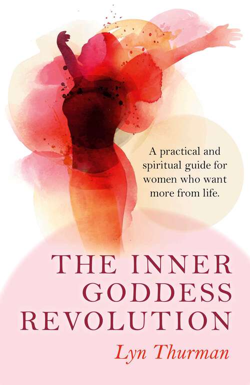 Book cover of The Inner Goddess Revolution: A Practical and Spiritual Guide for Women Who Want More From Life