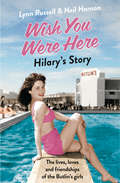 Wish You Were Here: Hilary’s Story (Individual Stories From Wish You Were Here! Ser. #Book 1)