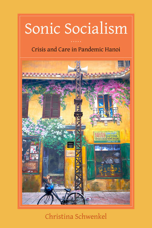 Book cover of Sonic Socialism: Crisis and Care in Pandemic Hanoi (1)