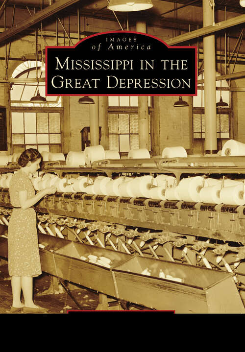 Book cover of Mississippi in the Great Depression (Images of America)