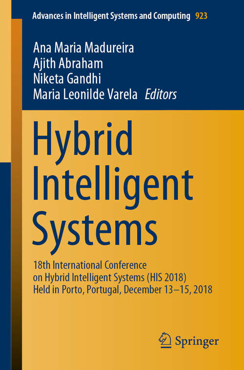 Hybrid Intelligent Systems: 18th International Conference on Hybrid Intelligent Systems (HIS 2018) Held in Porto, Portugal, December 13-15, 2018 (Advances in Intelligent Systems and Computing #923)