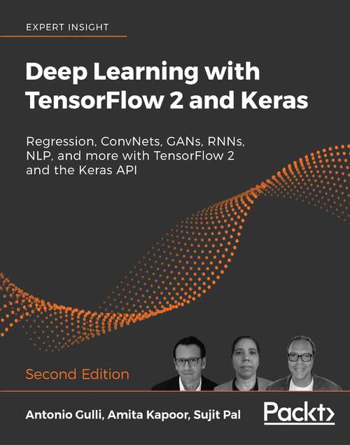 Book cover of Deep Learning with TensorFlow 2 and Keras: Regression, ConvNets, GANs, RNNs, NLP, and more with TensorFlow 2 and the Keras API, 2nd Edition (2)