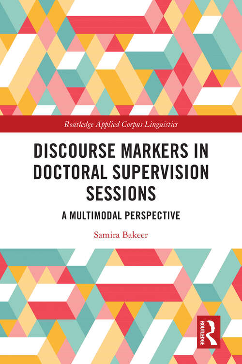 Book cover of Discourse Markers in Doctoral Supervision Sessions: A Multimodal Perspective (Routledge Applied Corpus Linguistics)