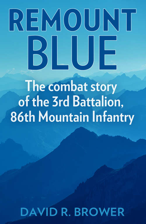 Remount Blue: The Combat Story of the 3rd Battalion, 86th Mountain Infantry