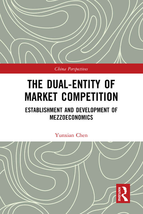 The Dual-Entity of Market Competition: Establishment and Development of Mezzoeconomics (China Perspectives)