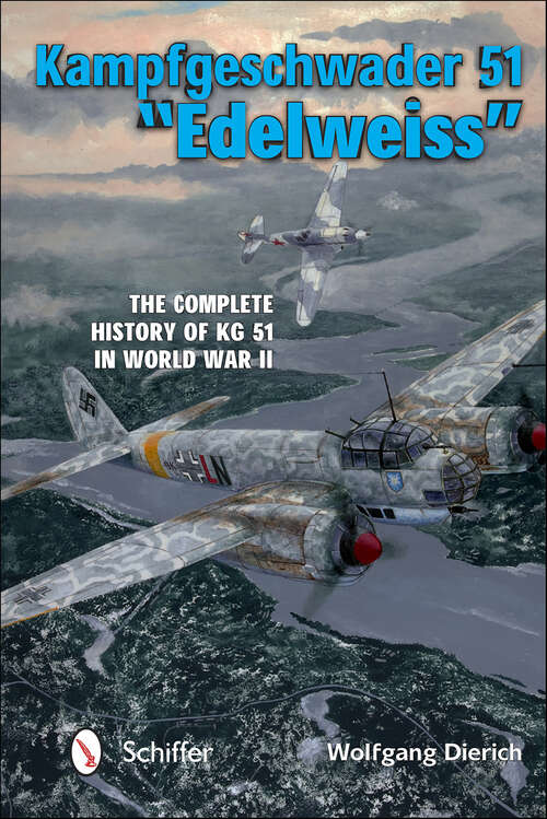 Book cover of Kampfgeschwader 51 "EdelweiSS": The Complete History of KG 51 in World War II