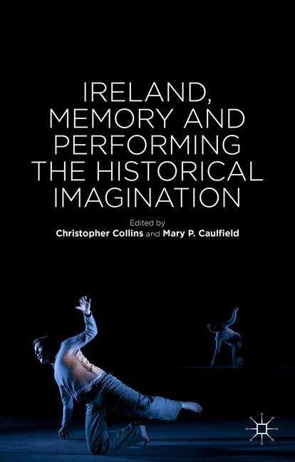 Book cover of Ireland, Memory and Performing the Historical Imagination