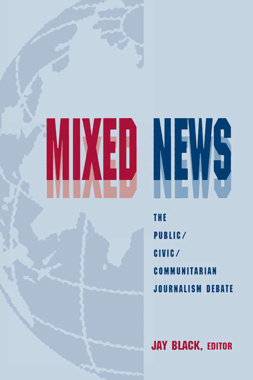 Book cover of Mixed News: The Public/civic/communitarian Journalism Debate (Routledge Communication Series)