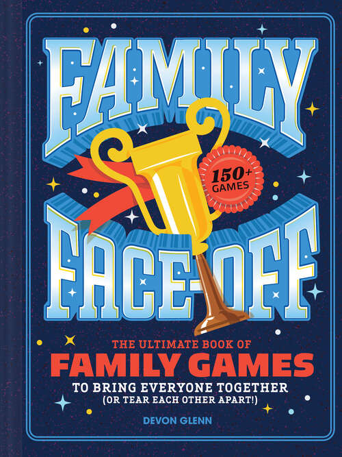 Book cover of Family Face-Off: The Ultimate Book of Family Competitions to Bring Everyone Together (or Tear Each Other Apart)