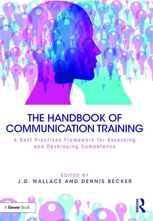 The Handbook of Communication Training: A Best Practices Framework for Assessing and Developing Competence