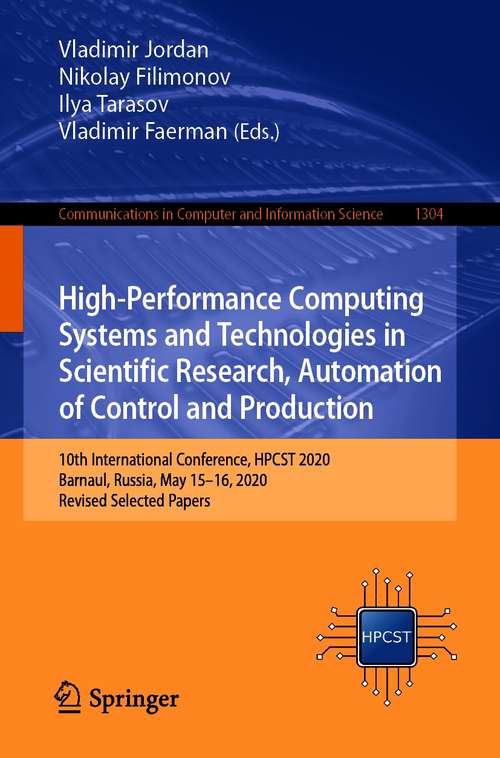 Book cover of High-Performance Computing Systems and Technologies in Scientific Research, Automation of Control and Production: 10th International Conference, HPCST 2020, Barnaul, Russia, May 15–16, 2020, Revised Selected Papers (1st ed. 2020) (Communications in Computer and Information Science #1304)