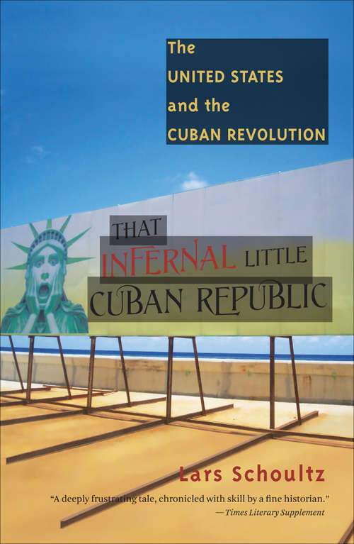 Book cover of That Infernal Little Cuban Republic: The United States and the Cuban Revolution