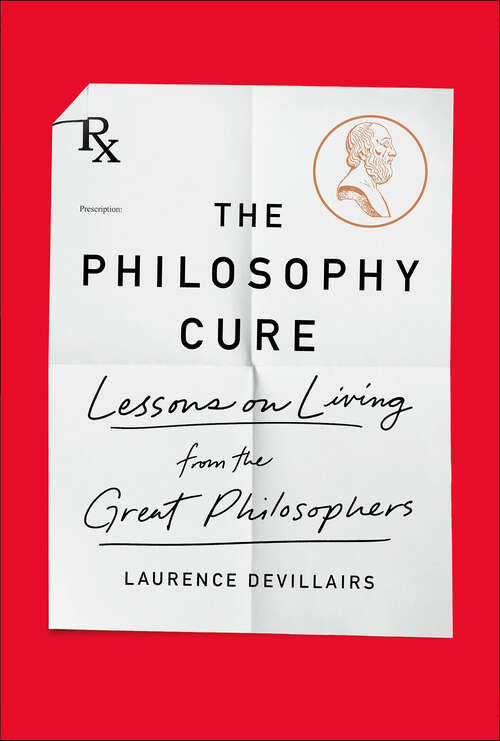 Book cover of The Philosophy Cure: Lessons on Living from the Great Philosophers