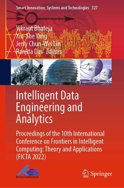 Book cover of Intelligent Data Engineering and Analytics: Proceedings of the 10th International Conference on Frontiers in Intelligent Computing: Theory and Applications (FICTA 2022) (1st ed. 2023) (Smart Innovation, Systems and Technologies #327)