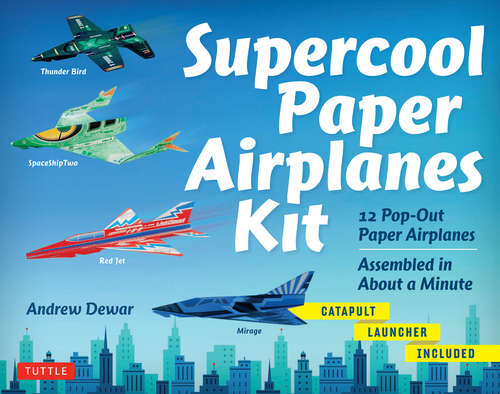Book cover of Supercool Paper Airplanes: 12 Paper Airplanes; Assembled in Under a Minute