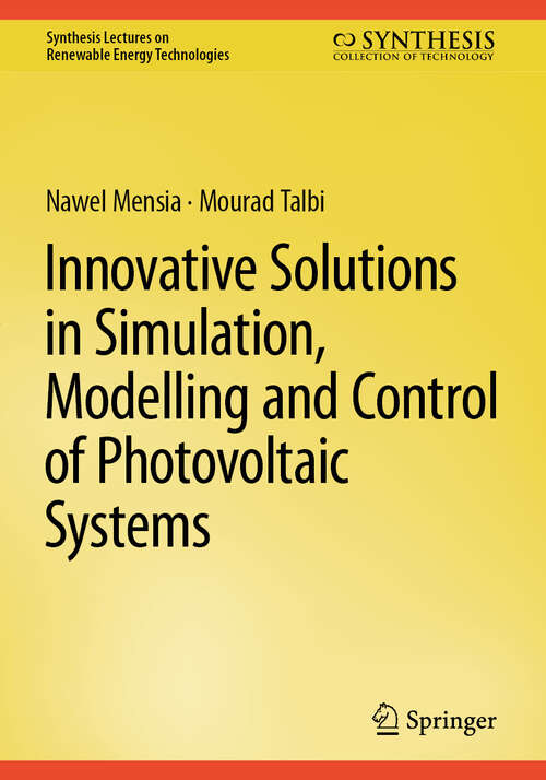 Book cover of Innovative Solutions in Simulation, Modelling and Control of Photovoltaic Systems (Synthesis Lectures on Renewable Energy Technologies)