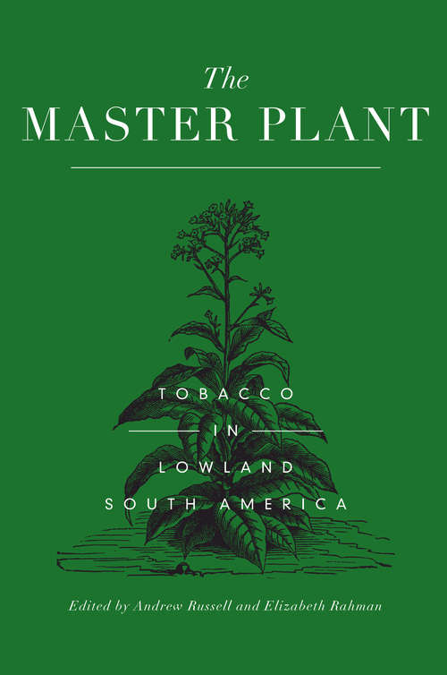 The Master Plant: Tobacco in Lowland South America (Criminal Practice Ser.)