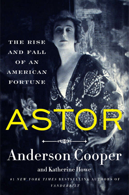 Book cover of Astor: The Rise and Fall of an American Fortune