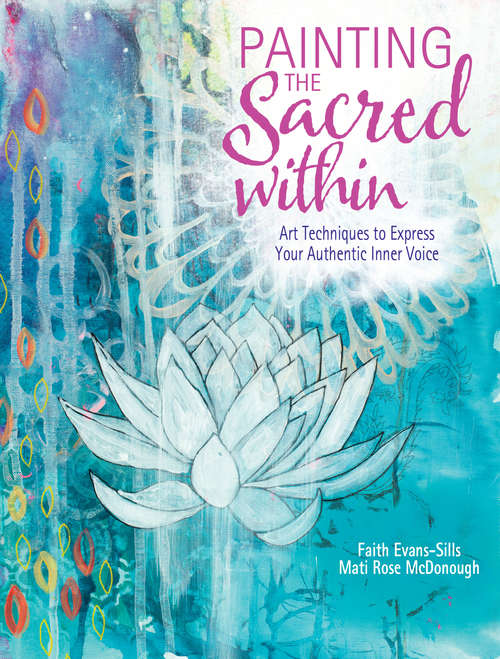 Book cover of Painting the Sacred Within: Art Techniques to Express Your Authentic Inner Voice