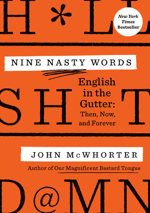 Book cover of Nine Nasty Words: English in the Gutter: Then, Now, and Forever