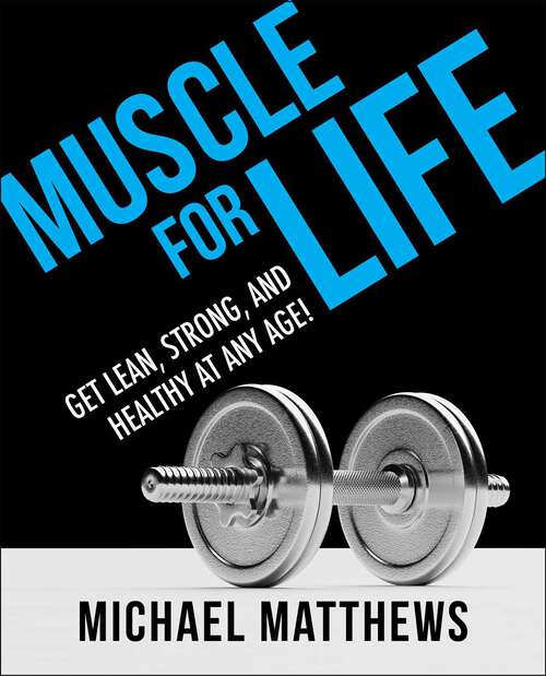 Book cover of Muscle for Life: Get Lean, Strong, and Healthy at Any Age! (Muscle for Life)