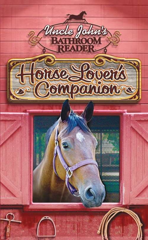 Book cover of Uncle John's Bathroom Reader Horse Lover's Companion