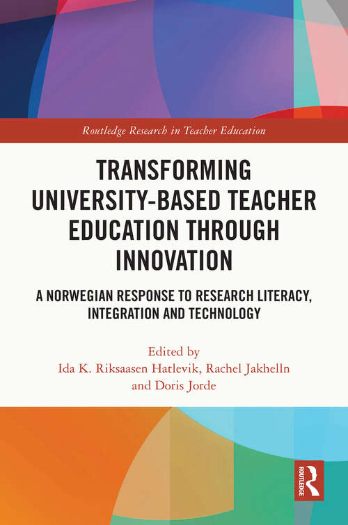 Book cover of Transforming University-based Teacher Education through Innovation: A Norwegian Response to Research Literacy, Integration and Technology (Routledge Research in Teacher Education)
