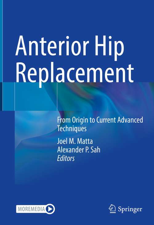 Anterior Hip Replacement: From Origin to Current Advanced Techniques