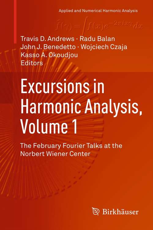 Excursions in Harmonic Analysis, Volume 1