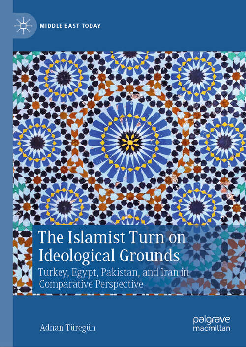 Book cover of The Islamist Turn on Ideological Grounds: Turkey, Egypt, Pakistan, and Iran in Comparative Perspective (Middle East Today)