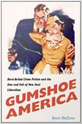 Book cover of Gumshoe America: Hard-Boiled Crime Fiction and the Rise and Fall of New Deal Liberalism
