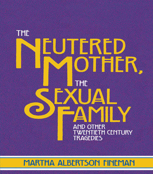 Book cover of The Neutered Mother, The Sexual Family and Other Twentieth Century Tragedies